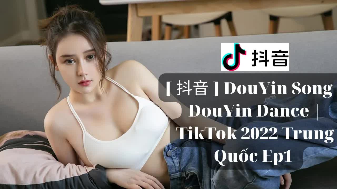 【抖音】 DouYin Song ｜ DouYin Dance ｜ TikTok 2022 Trung Quốc Ep 1 ｜ DouYin ChannelCsiyhS