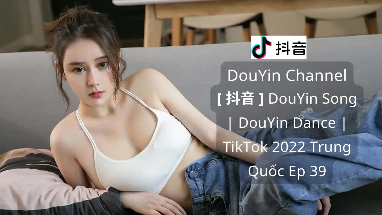 【抖音】DouYin Song ｜ DouYin Dance ｜ TikTok 2022 Trung Quốc Ep 39 ｜ DouYin ChannelTSpYmh